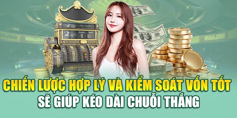 Chiến lược hợp lý và kiểm soát vốn tốt sẽ giúp kéo dài chuỗi thắng