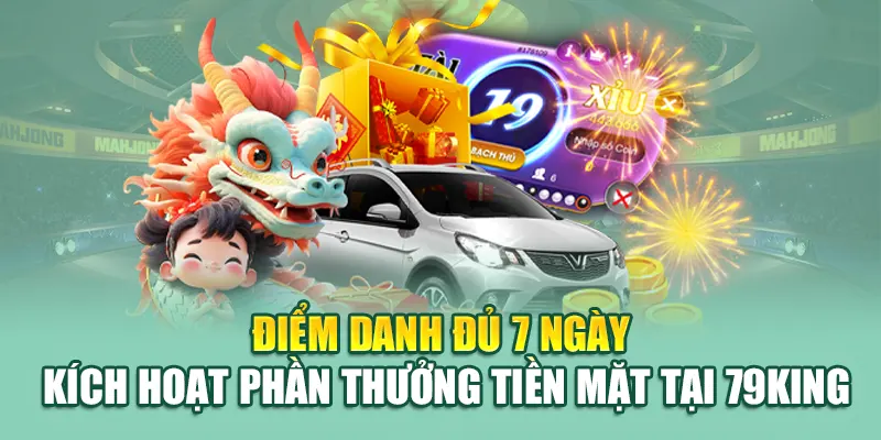 Điểm danh đủ 7 ngày kích hoạt phần thưởng tiền mặt tại 79King