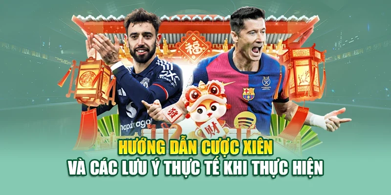 Hướng dẫn cược xiên và các lưu ý thực tế khi thực hiện
