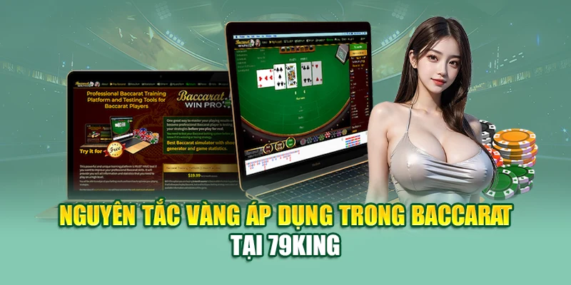 Nguyên tắc vàng áp dụng trong baccarat tại 79King