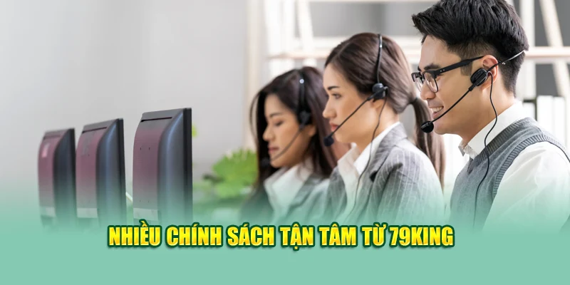Nhiều chính sách tận tâm từ 79KING