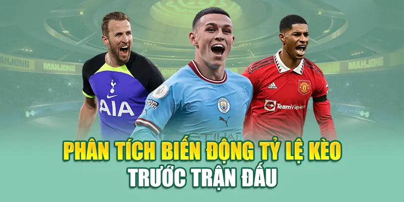 Phân tích biến động tỷ lệ kèo trước trận đấu