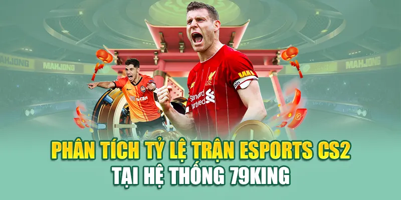 Phân tích tỷ lệ trận eSports CS2 tại hệ thống 79King