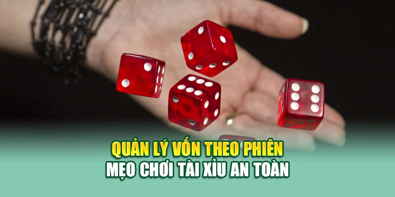 Quản lý vốn theo phiên mẹo chơi Tài xỉu an toàn