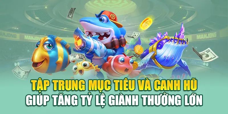 Tập trung mục tiêu và canh hũ giúp tăng tỷ lệ giành thưởng lớn