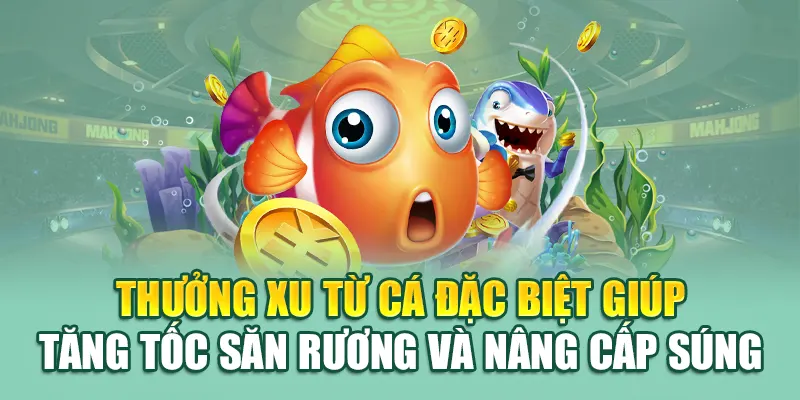 Thưởng xu từ cá đặc biệt giúp tăng tốc săn rương và nâng cấp súng