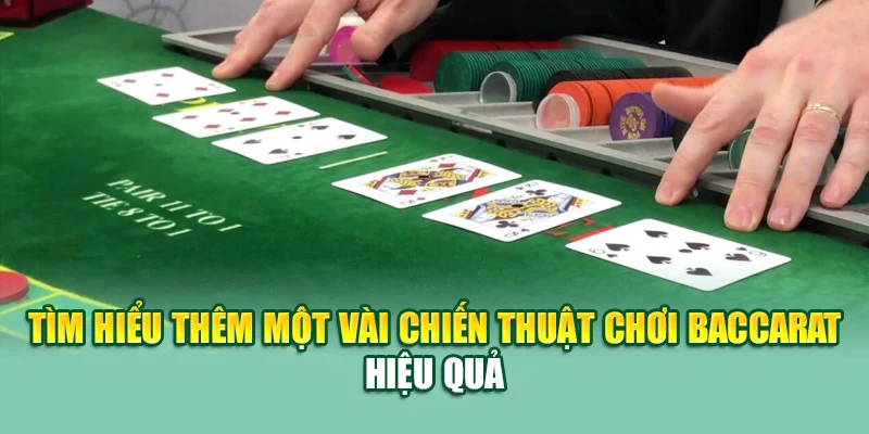 Tìm hiểu thêm một vài chiến thuật chơi baccarat hiệu quả