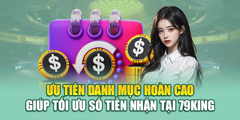 Ưu tiên danh mục hoàn cao giúp tối ưu số tiền nhận tại 79King