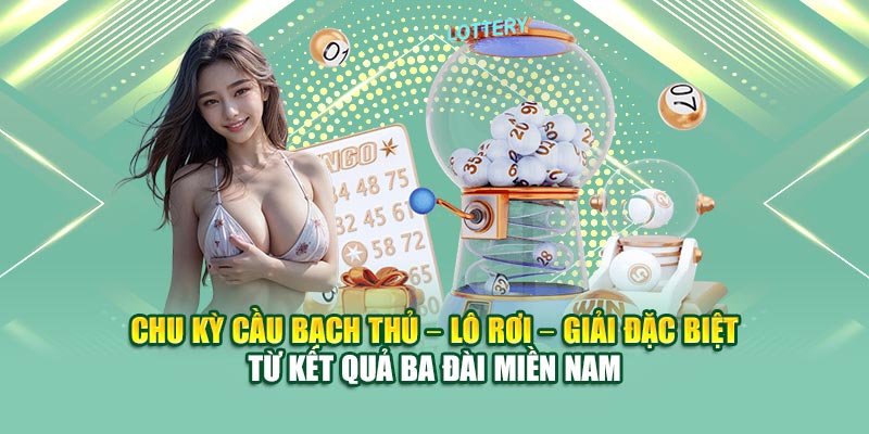 Chu kỳ cầu bạch thủ – lô rơi – giải đặc biệt từ kết quả ba đài miền Nam