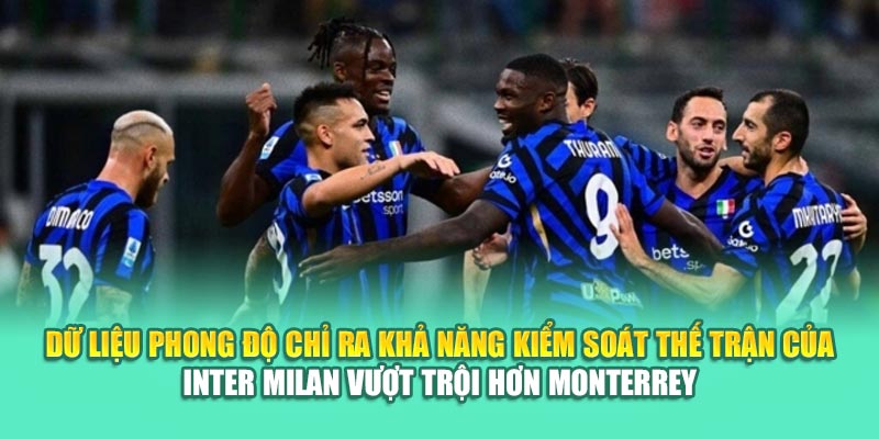 Soi Kèo Bóng Đá Monterrey Vs Inter Milan Cùng hindustantourandtravels.in.net 2 Dữ liệu phong độ chỉ ra khả năng kiểm soát thế trận của Inter Milan vượt trội hơn Monterrey