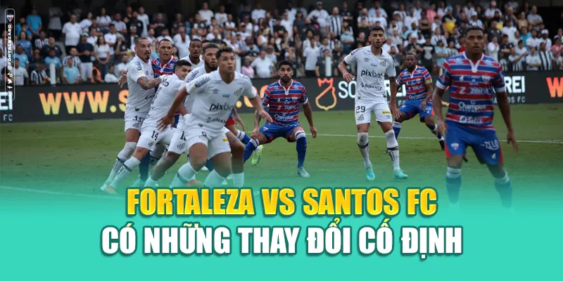 Soi Kèo Bóng Đá Fortaleza Vs Santos FC Chuẩn Từ hindustantourandtravels.in.net 2 Fortaleza Vs Santos FC có những thay đổi cố định