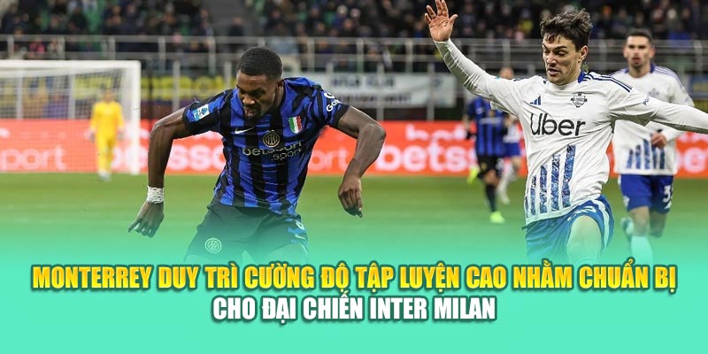Soi Kèo Bóng Đá Monterrey Vs Inter Milan Cùng hindustantourandtravels.in.net 1 Monterrey duy trì cường độ tập luyện cao nhằm chuẩn bị cho đại chiến Inter Milan
