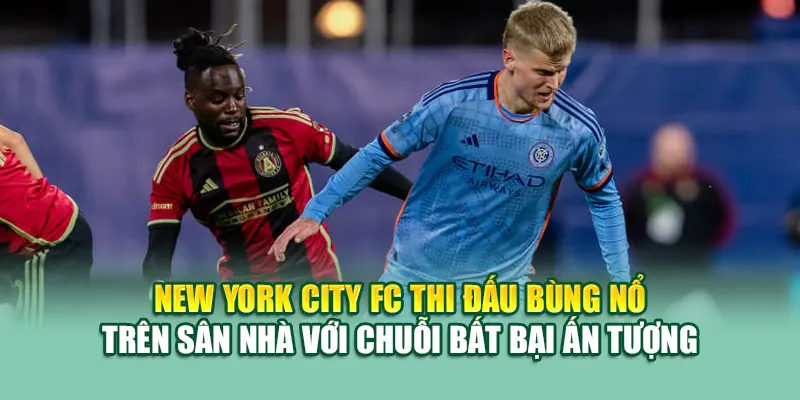 New York City FC thi đấu bùng nổ trên sân nhà với chuỗi bất bại ấn tượng