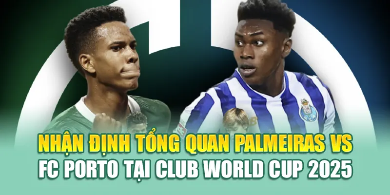Soi Kèo Bóng Đá Palmerias Vs FC Porto Từ hindustantourandtravels.in.net 1 Nhận định tổng quan Palmeiras vs FC Porto tại Club World Cup 2025