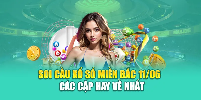 Soi cầu xổ số miền Bắc 11/06 - Các cặp hay về nhất