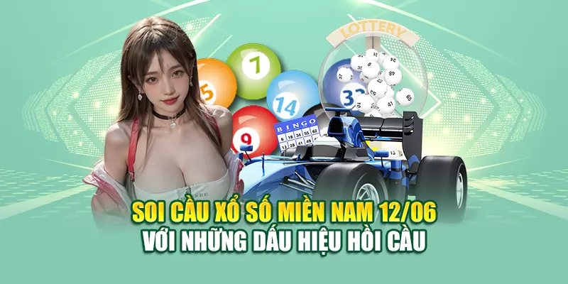 Soi cầu xổ số miền Nam 12/06 với những dấu hiệu hồi cầu