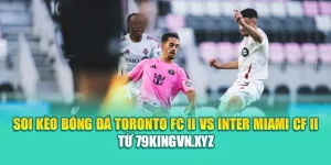 Soi Kèo Bóng Đá Toronto FC II Vs Inter Miami CF II Từ hindustantourandtravels.in.net