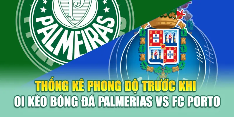 Soi Kèo Bóng Đá Palmerias Vs FC Porto Từ hindustantourandtravels.in.net 2 Thống kê phong độ trước khi soi kèo bóng đá Palmerias vs FC Porto