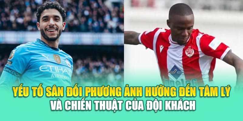 Soi Kèo Bóng Đá Man City Vs Wydad Chuẩn Xác Từ hindustantourandtravels.in.net 2 Yếu tố sân đối phương ảnh hưởng đến tâm lý và chiến thuật của đội khách